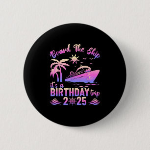 Board The Ship Its A Birthday Trip 2025 Birthday C 6 Cm Round Badge
