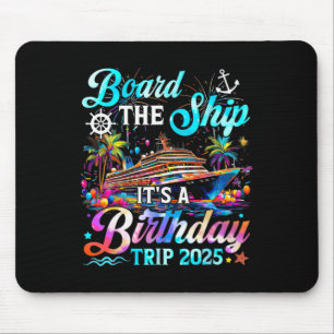Board The Ship It's A Birthday Trip 2025 Birthday  Mouse Pad