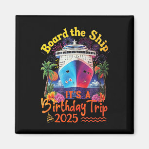 Board The Ship It's A Birthday Trip Birthday Cruis Magnet