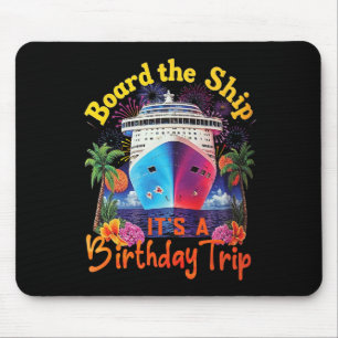 Board The Ship It's A Birthday Trip Birthday Cruis Mouse Pad