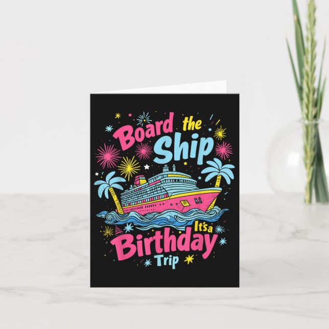 Board The Ship Its A Birthday Trip Birthday Cruise Card (Front)