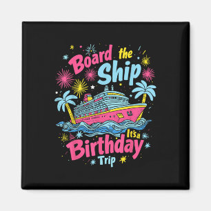 Board The Ship Its A Birthday Trip Birthday Cruise Magnet