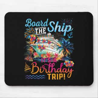 Board The Ship It's A Birthday Trip Cruise Birthda Mouse Pad