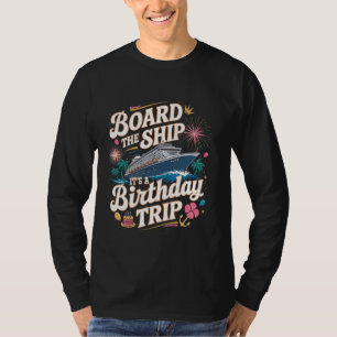 Board The Ship It's A Birthday Trip Cruise Birthda T-Shirt