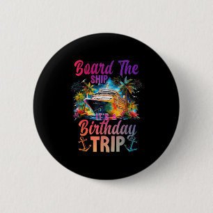 Board The Ship Its A Birthday Trip Cruise Birthday 6 Cm Round Badge