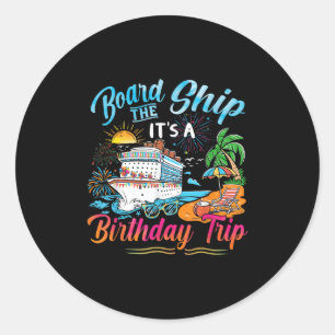 Board The Ship Its A Birthday Trip Cruise Birthday Classic Round Sticker
