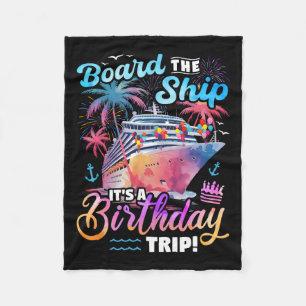 Board The Ship It's A Birthday Trip Cruise Vacatio Fleece Blanket