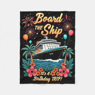 Board The Ship It's A Birthday Trip Cruise Vacatio Fleece Blanket