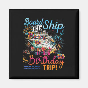 Board The Ship Its A Birthday Trip Family Cruise S Magnet