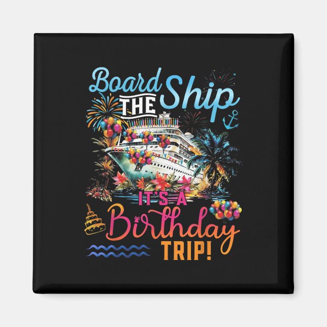 Board The Ship Its A Birthday Trip Family Cruise S Magnet (Front)