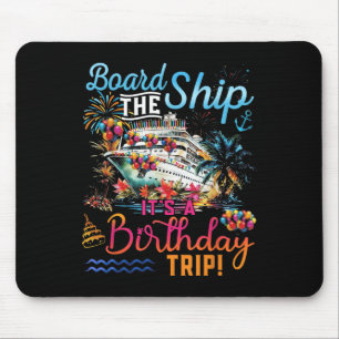 Board The Ship Its A Birthday Trip Family Cruise S Mouse Pad