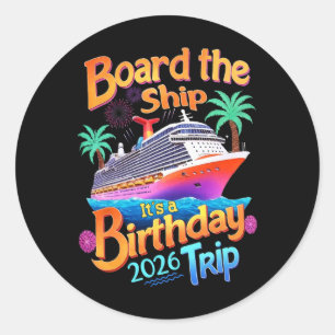 Board The Ship It's A Birthday Trip Party Cruise S Classic Round Sticker