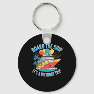 Board The Ship Its A Birthday Trip Shirt Cruise Bi Key Ring