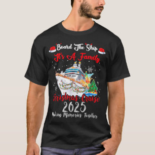 Board The Ship It's A Family Christmas Cruise 2025 T-Shirt