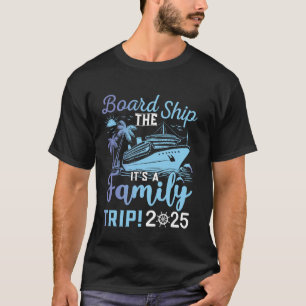 Board The Ship It's A Family Trip 2025 Group Match T-Shirt