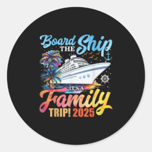 Board The Ship Its A Family Trip 2025 Group Matchi Classic Round Sticker