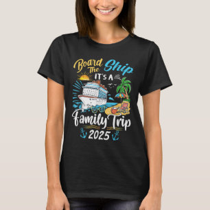 Board The Ship Its A Family Trip Cruise Family Vac T-Shirt