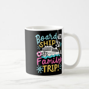 Board The Ship It's A Family Trip Funny Cruise Vac Coffee Mug