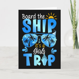 Board The Ship It's A Girls Trip Cruise Vacation  Card