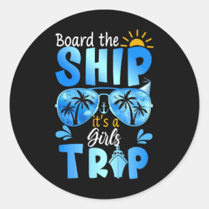 Board The Ship It's A Girls Trip Cruise Vacation Classic Round Sticker