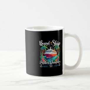 Board The Ship It's A Mother Daughter Cruise Trip Coffee Mug