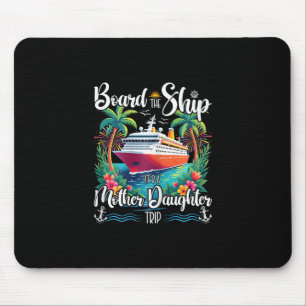 Board The Ship It's A Mother Daughter Cruise Trip Mouse Pad