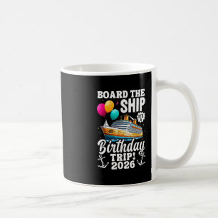 Board The Ship It's Birthday Trip 2026 Funny Birth Coffee Mug