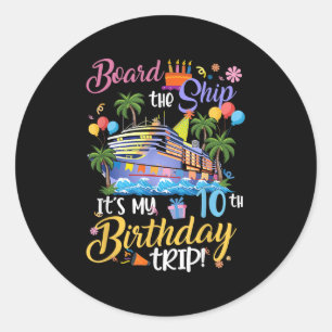 Board The Ship Its My 10th Birthday Trip Cruise Va Classic Round Sticker