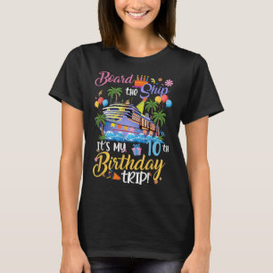 Board The Ship Its My 10th Birthday Trip Cruise Va T-Shirt