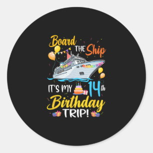 Board The Ship It's My 14th Birthday Trip Cruise P Classic Round Sticker