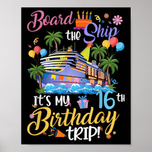 Board The Ship Its My 16th Birthday Trip Cruise Va Poster
