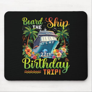 Board The Ship It's My 27th Birthday Trip 27 Birth Mouse Pad