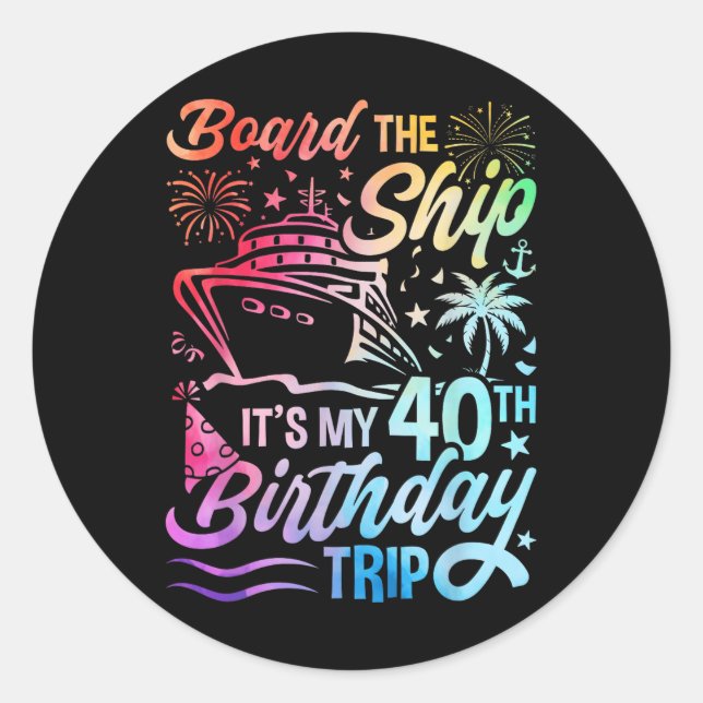 Board The Ship Its My 40th Birthday Trip Birthday  Classic Round Sticker (Front)