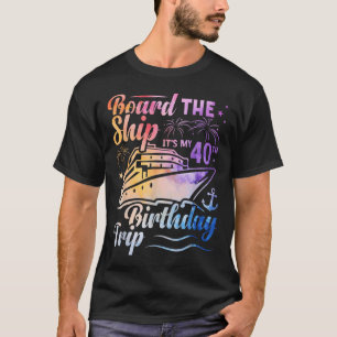 Board The Ship Its My 40th Birthday Trip Birthday T-Shirt