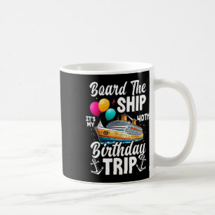Board The Ship It's My 40th Birthday Trip Cruise B Coffee Mug