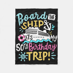 Board The Ship It's My 50th Birthday Trip Cruise V Fleece Blanket