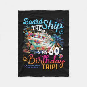 Board The Ship It's My 60th Birthday Trip Cruise V Fleece Blanket