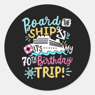 Board The Ship It's My 70th Birthday Trip Cruise V Classic Round Sticker