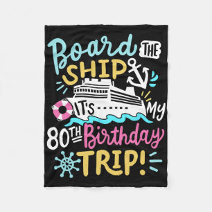 Board The Ship It's My 80th Birthday Trip Cruise V Fleece Blanket