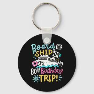 Board The Ship It's My 80th Birthday Trip Cruise V Key Ring