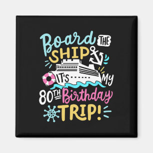 Board The Ship It's My 80th Birthday Trip Cruise V Magnet