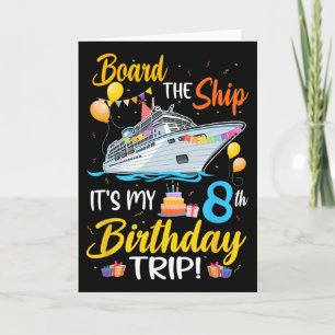 Board The Ship It's My 8th Birthday Trip Cruise Pa Card