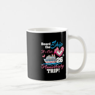 Board The Ship It's Our 26th Anniversary Trip Crui Coffee Mug