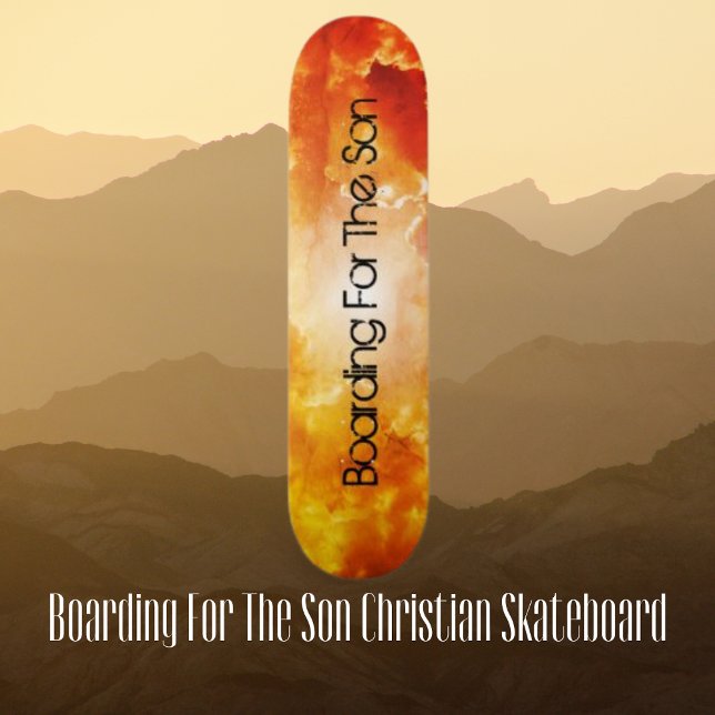 Boardiing For The Son Christian  Skateboard (Boarding For The Son Christian Skateboard)
