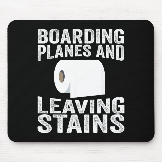 Boarding Planes And Leaving Stains Mouse Pad (Front)