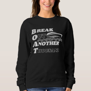 BOAT Break Out Another Thousand  and Hilarious Sweatshirt