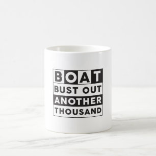 Boat Bust Out Another Thousand Boat Sailing Funny Coffee Mug