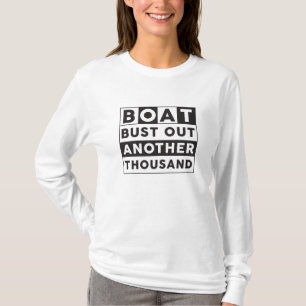 Boat Bust Out Another Thousand Boat Sailing Funny T-Shirt