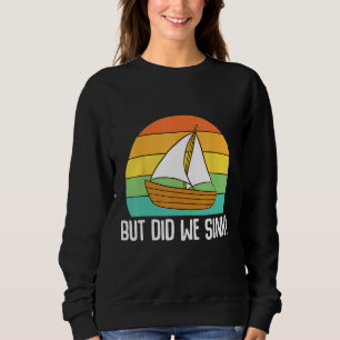 Boat Captain  But Did We Sink  Pontoon Boating Men Sweatshirt