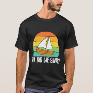Boat Captain  But Did We Sink  Pontoon Boating Men T-Shirt